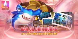 Bắn Cá Đổi Thưởng - Top 4 Siêu Phẩm Kinh Điển Hàng Đầu