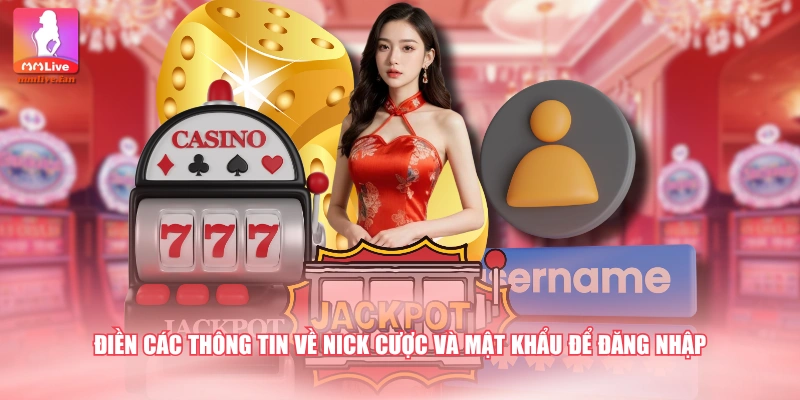 Điền các thông tin về nick cược và mật khẩu để đăng nhập