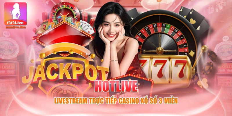 HOTLIVE - Livestream Trực tiếp Casino Xổ Số 3 Miền