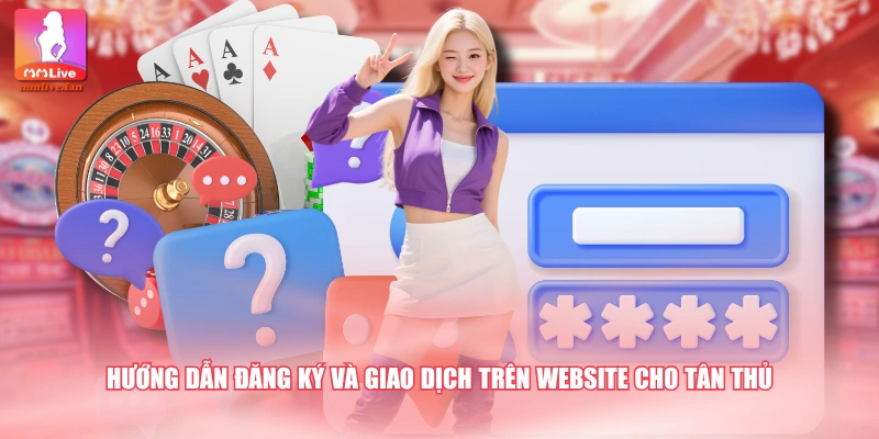 Hướng dẫn đăng ký và giao dịch trên website cho tân thủ
