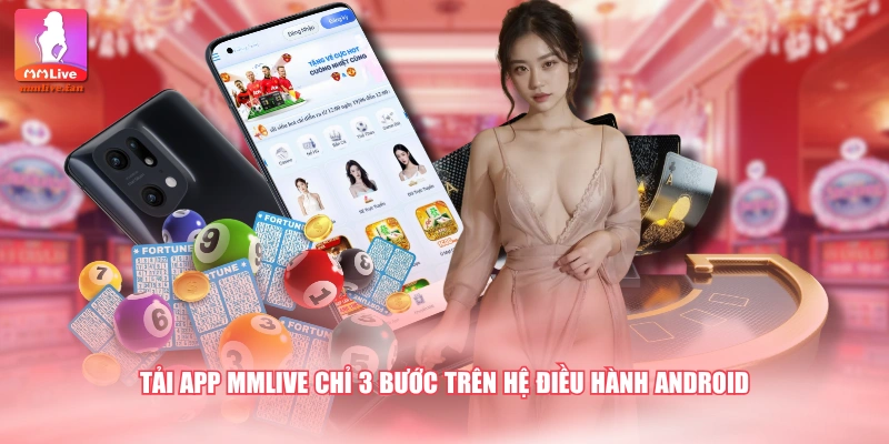 Tải app MMLIVE chỉ 3 bước trên hệ điều hành Android