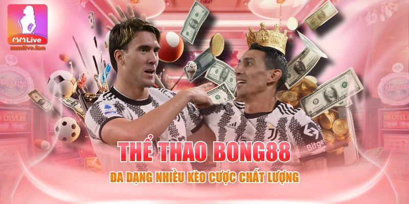 Thể Thao BONG88 - Đa Dạng Nhiều Kèo Cược Chất Lượng